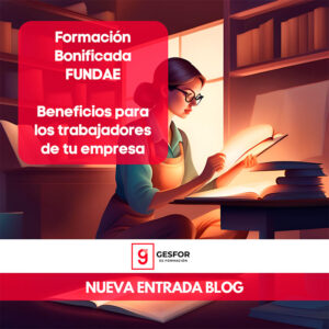 Beneficios de la formación bonificada para trabajadores con FUNDAE. Gesfor Formación.